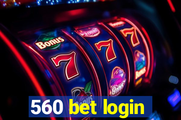 560 bet login